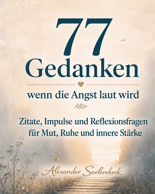 Titelbild des E-Books 77 GeDANKEn, wenn die Angst laut wird von Alexander Seelendank
