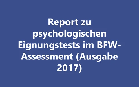 Produktbild Report zu psychologischen Eignungstests im BFW-Assessment (Ausgabe 2017)