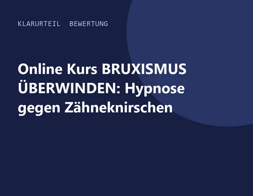 Titelgrafik von Klarurteil zur Bewertung von Online Kurs BRUXISMUS ÜBERWINDEN: Hypnose gegen Zähneknirschen