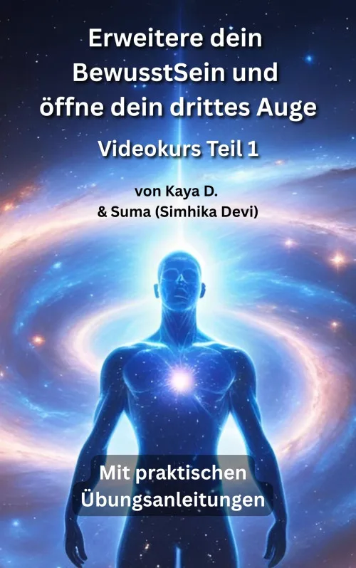 Titelbild des Videokurses „Erweitere dein BewusstSein und öffne dein drittes Auge“, Teil 1, von Kaya D. und Suma (Simhika Devi)