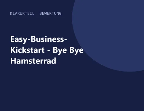 Titelgrafik von Klarurteil zur Bewertung von Easy-Business-Kickstart - Bye Bye Hamsterrad