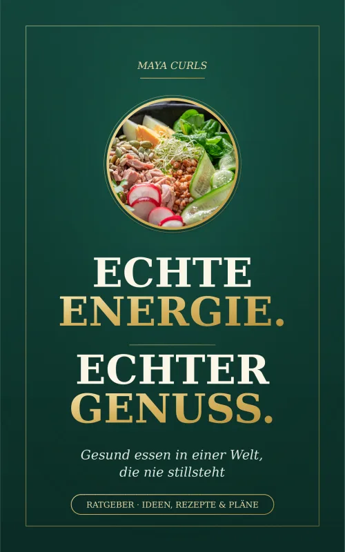 Cover des Ratgebers „Echte Energie. Echter Genuss.“ von Maya Curls mit Schriftzug und einer Schale mit Gemüse