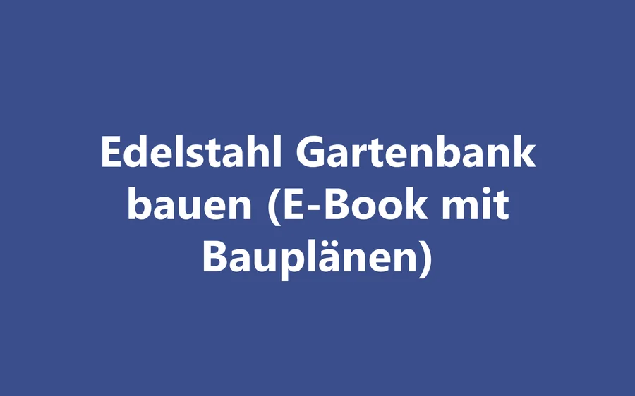 Produktbild Edelstahl Gartenbank bauen (E-Book mit Bauplänen)