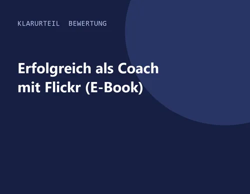 Titelgrafik von Klarurteil zur Bewertung von Erfolgreich als Coach mit Flickr (E-Book)