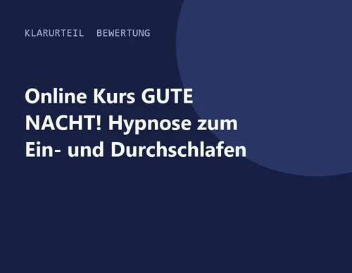 Titelgrafik von Klarurteil zur Bewertung von Online Kurs GUTE NACHT! Hypnose zum Ein- und Durchschlafen