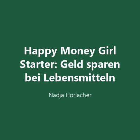 Produktbild Happy Money Girl Starter: Geld sparen bei Lebensmitteln