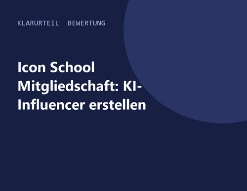 Titelgrafik von Klarurteil zur Bewertung von Icon School Mitgliedschaft: KI-Influencer erstellen
