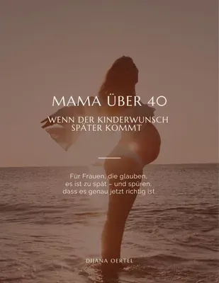 Produktbild Mama über 40: Wenn der Kinderwunsch später kommt
