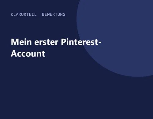 Titelgrafik von Klarurteil zur Bewertung von Mein erster Pinterest-Account