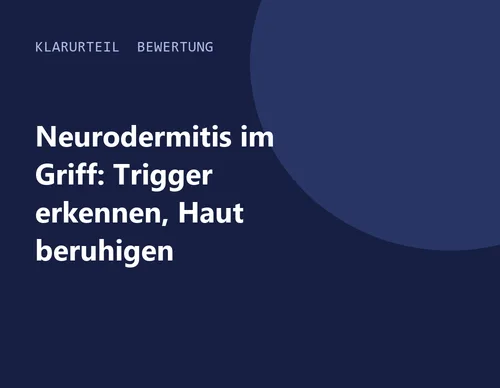Titelgrafik von Klarurteil zur Bewertung von Neurodermitis im Griff: Trigger erkennen, Haut beruhigen