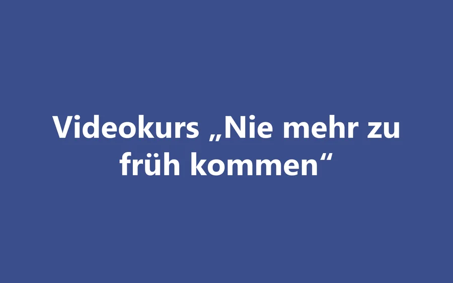 Produktbild Videokurs Nie mehr zu früh kommen