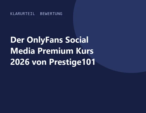 Titelgrafik von Klarurteil zur Bewertung von Der OnlyFans Social Media Premium Kurs 2026 von Prestige101