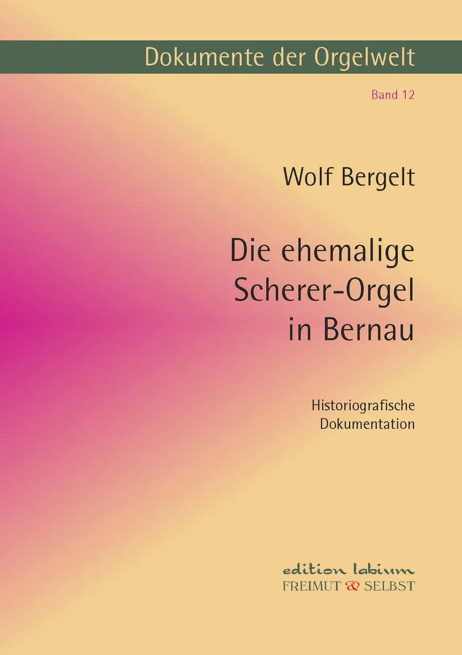 Cover Die ehemalige Scherer-Orgel in Bernau, Dokumente Band XII