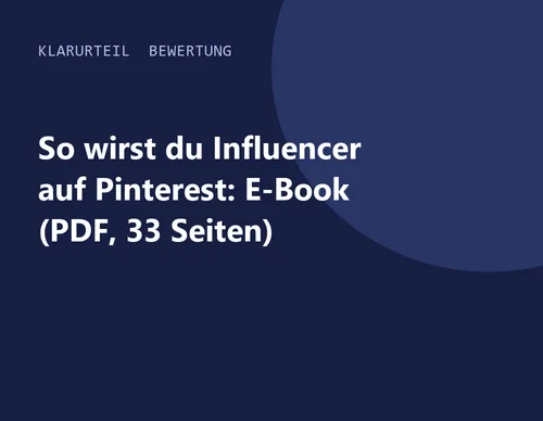Titelgrafik von Klarurteil zur Bewertung von So wirst du Influencer auf Pinterest: E-Book (PDF, 33 Seiten)