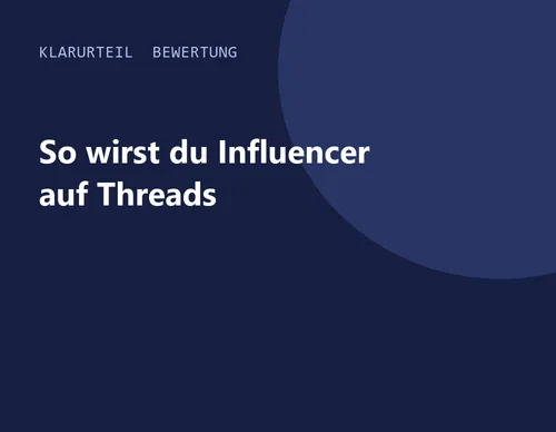 Titelgrafik von Klarurteil zur Bewertung von So wirst du Influencer auf Threads