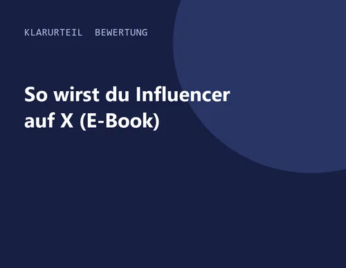 Titelgrafik von Klarurteil zur Bewertung von So wirst du Influencer auf X (E-Book)