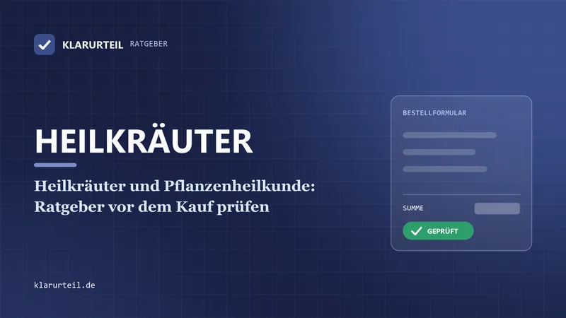 Heilkräuter und Pflanzenheilkunde: Ratgeber vor dem Kauf prüfen