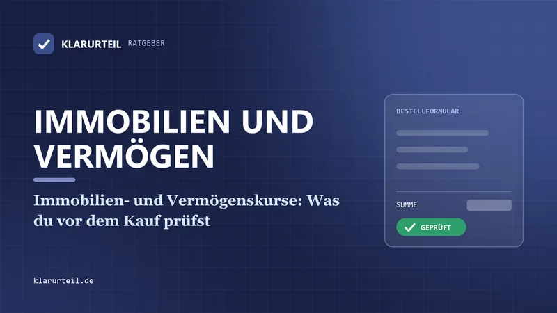 Immobilien- und Vermögenskurse: Was du vor dem Kauf prüfst